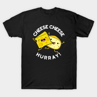 Cheese Cheese Hurray Funny Cheese Pun T-Shirt